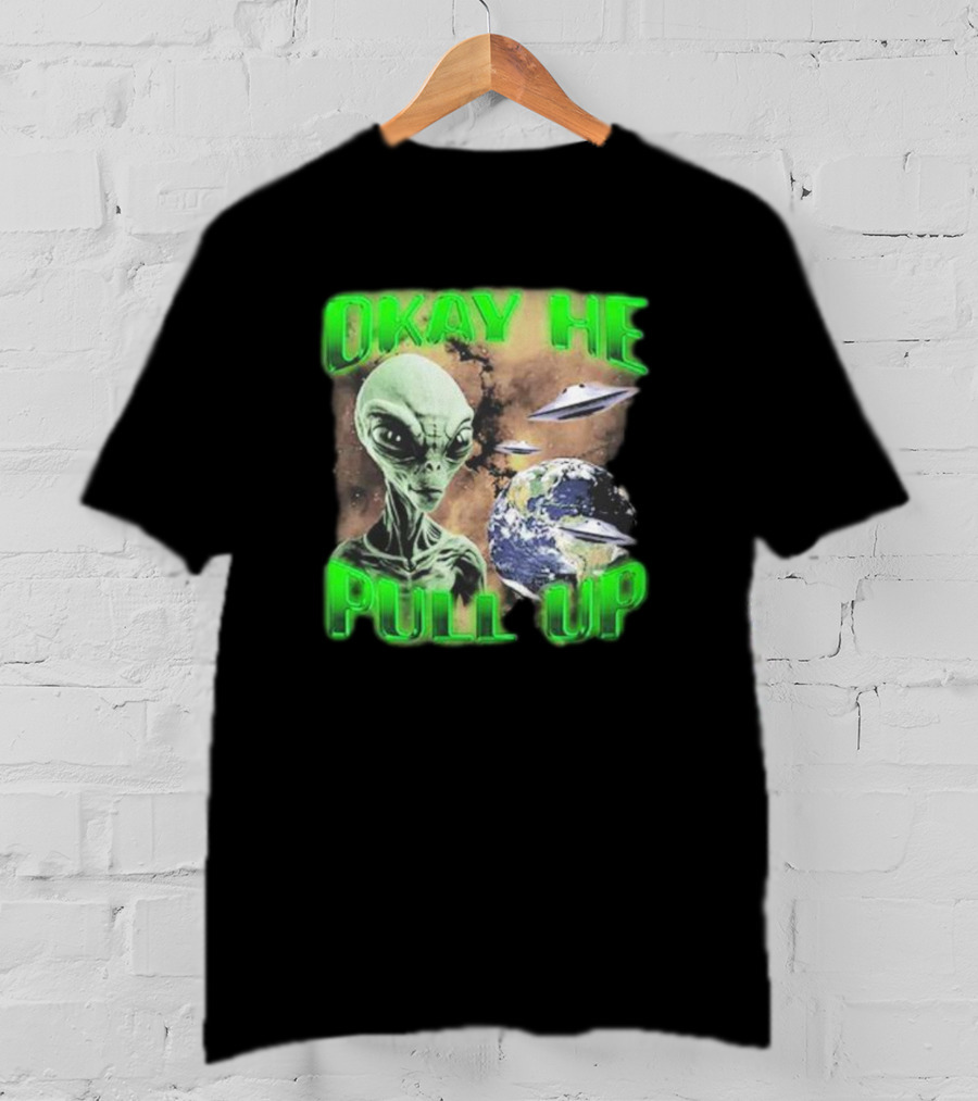Okay He Pull Up Alien UFO Earth Astronaut Extraterrestrial Scene T-Shirt