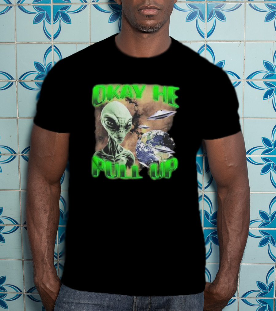 Okay He Pull Up Alien UFO Earth Astronaut Extraterrestrial Scene T-Shirt