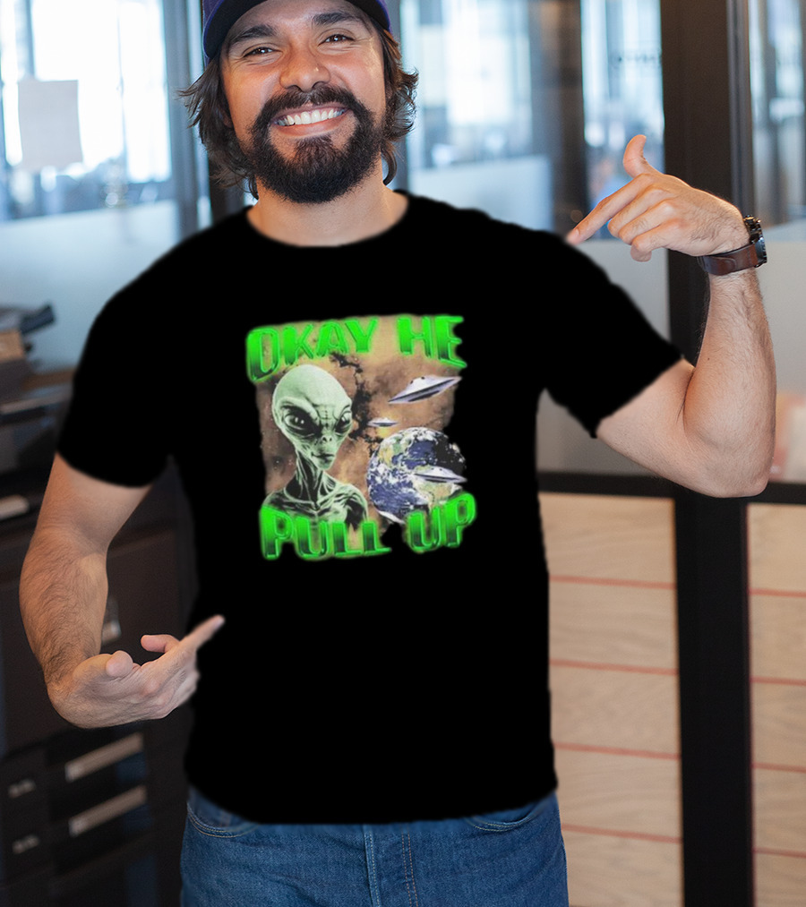 Okay He Pull Up Alien UFO Earth Astronaut Extraterrestrial Scene T-Shirt