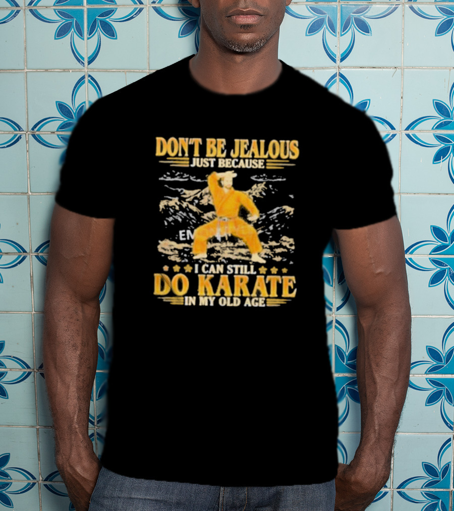 DON’T BE JEALOUS JUST BECAUSE I CAN STILL DO KARATE IN MY OLD AGE Karate Outfit Mountain Background T-Shirt