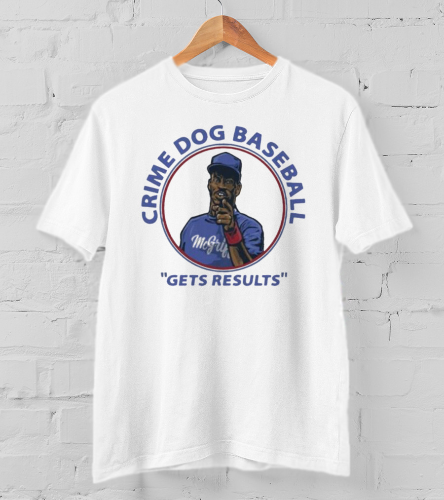 Crime Dog Baseball Fred McGriff Gets Results T-Shirt