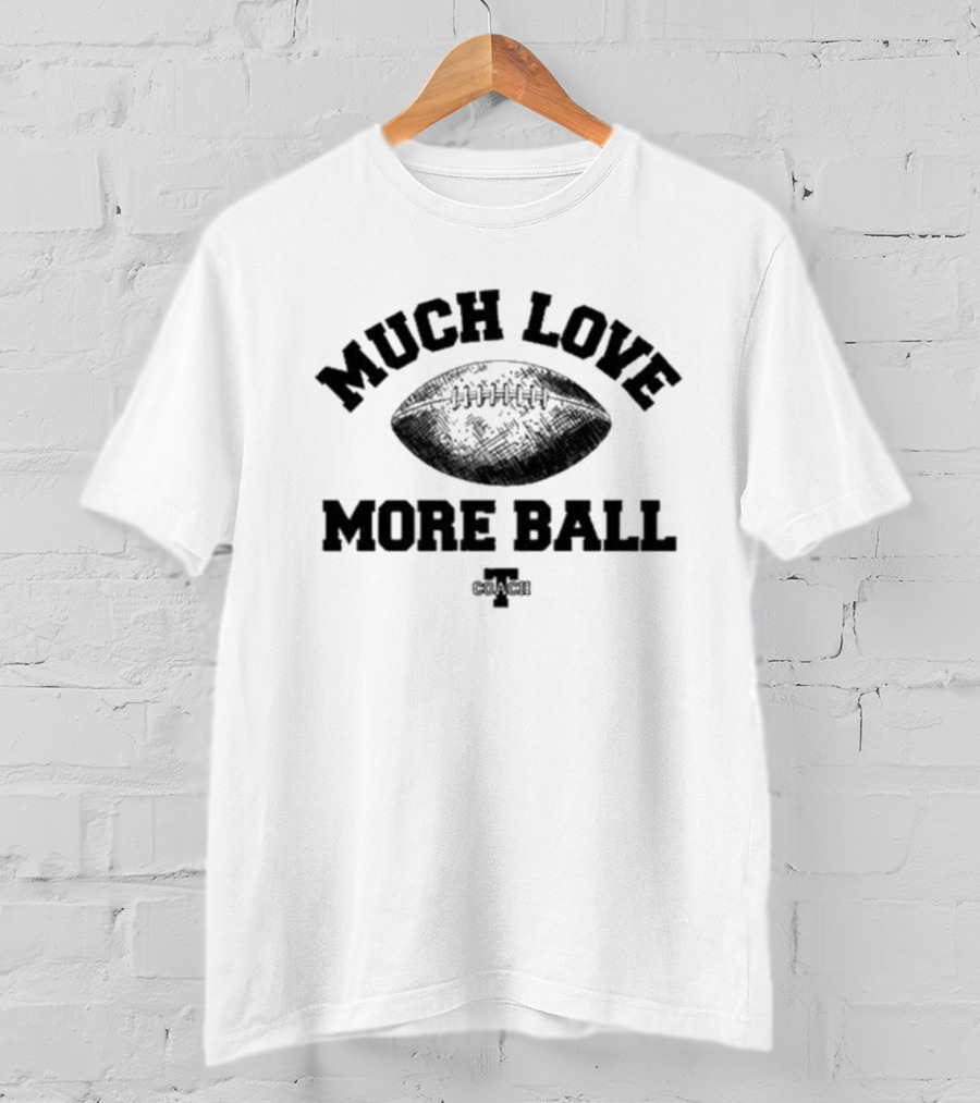 Much Love More Ball Zach Gentry Football Coach T-Shirt