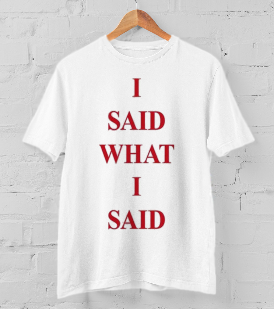 I Said What I Said Paint The Town Red Statement In Bold Red Letters T-Shirt