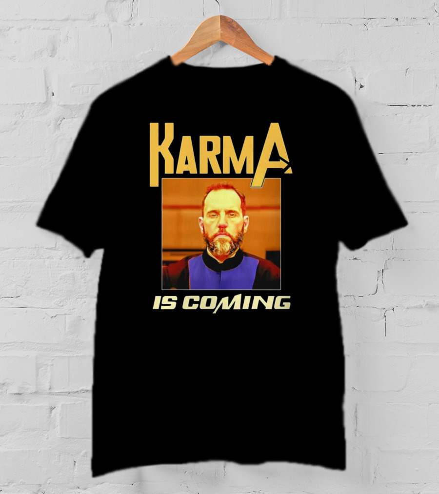 Karma Is Coming T-Shirt