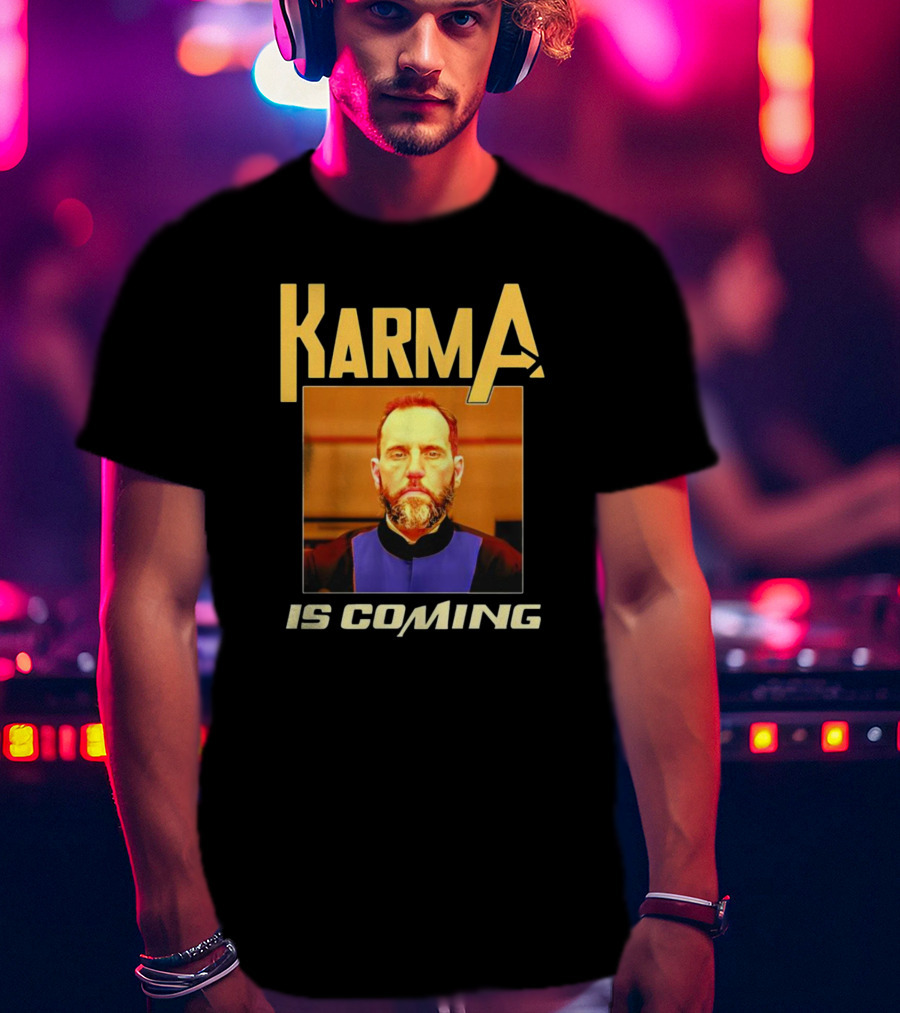 Karma Is Coming T-Shirt