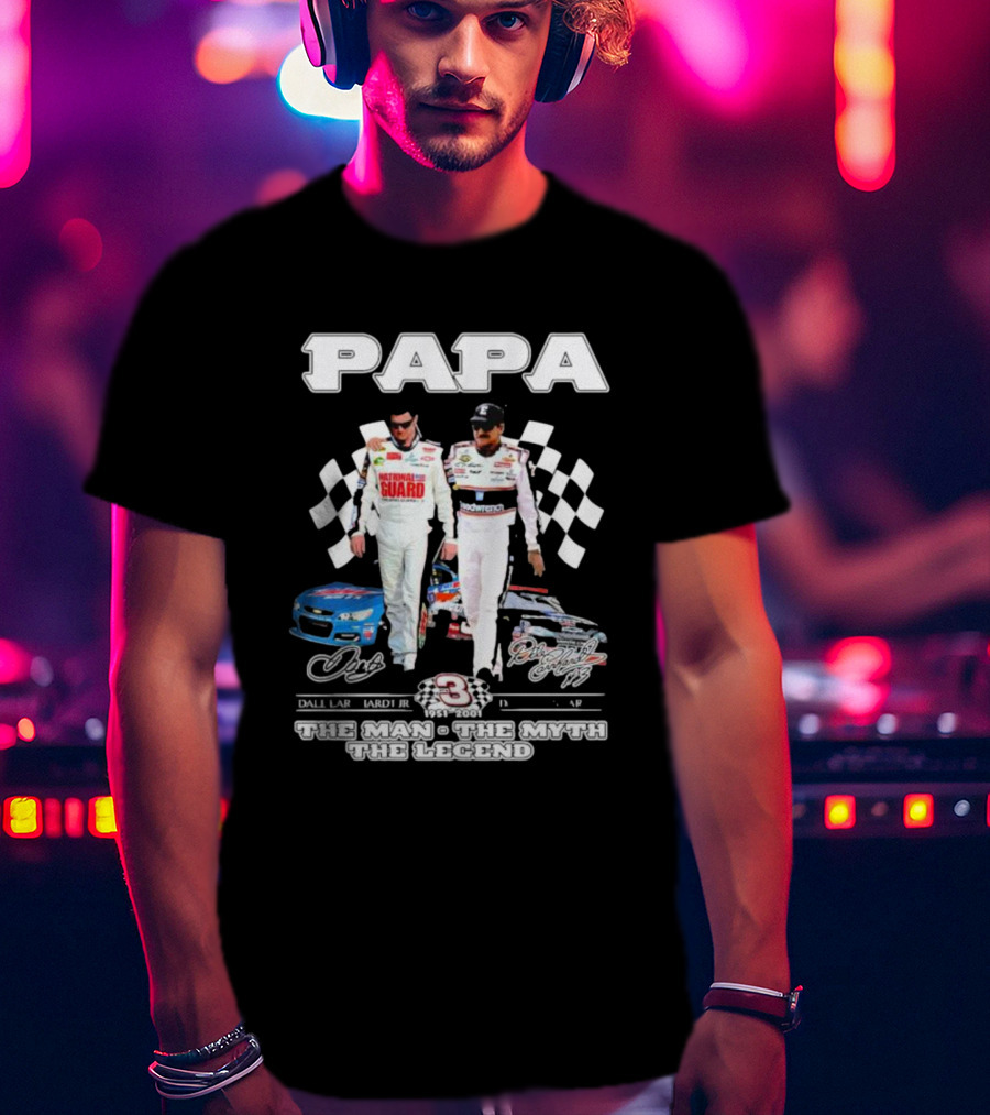 Papa Dale Earnhardt Jr. Dale Earnhardt 1951-2001 The Man The Myth The Legend Racing Icons T-Shirt