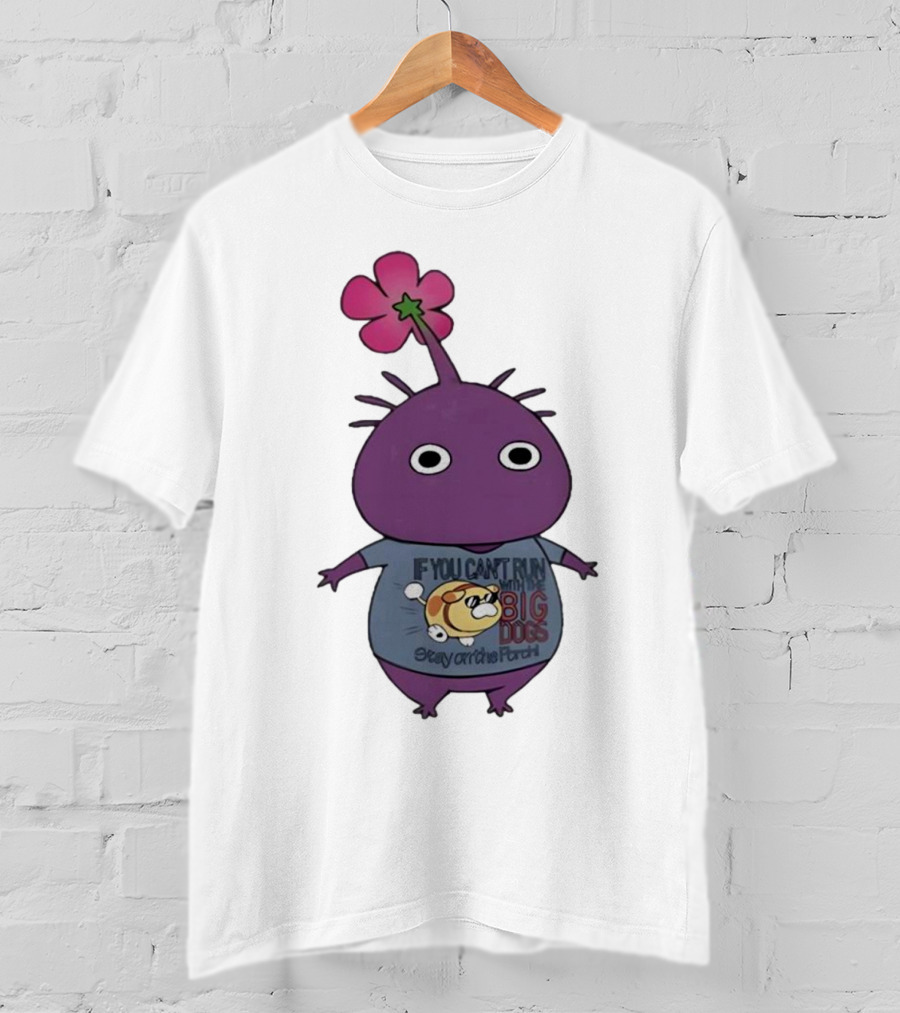 Pikmin If You Can't Run With Big Dogs Stay On The Porch T-Shirt