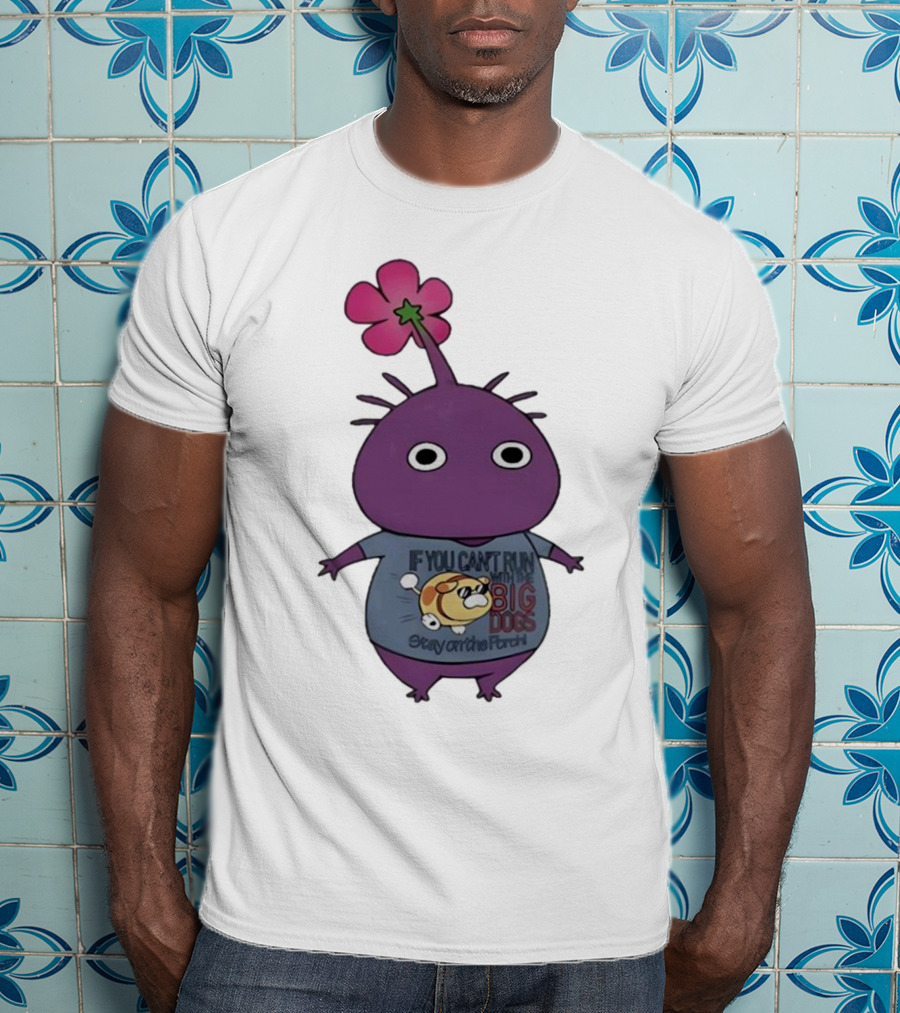Pikmin If You Can't Run With Big Dogs Stay On The Porch T-Shirt