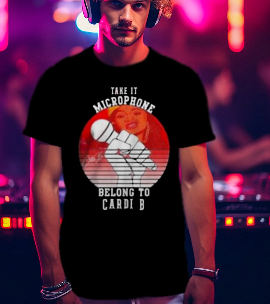 Take It Microphone Belong To Cardi B T-Shirt