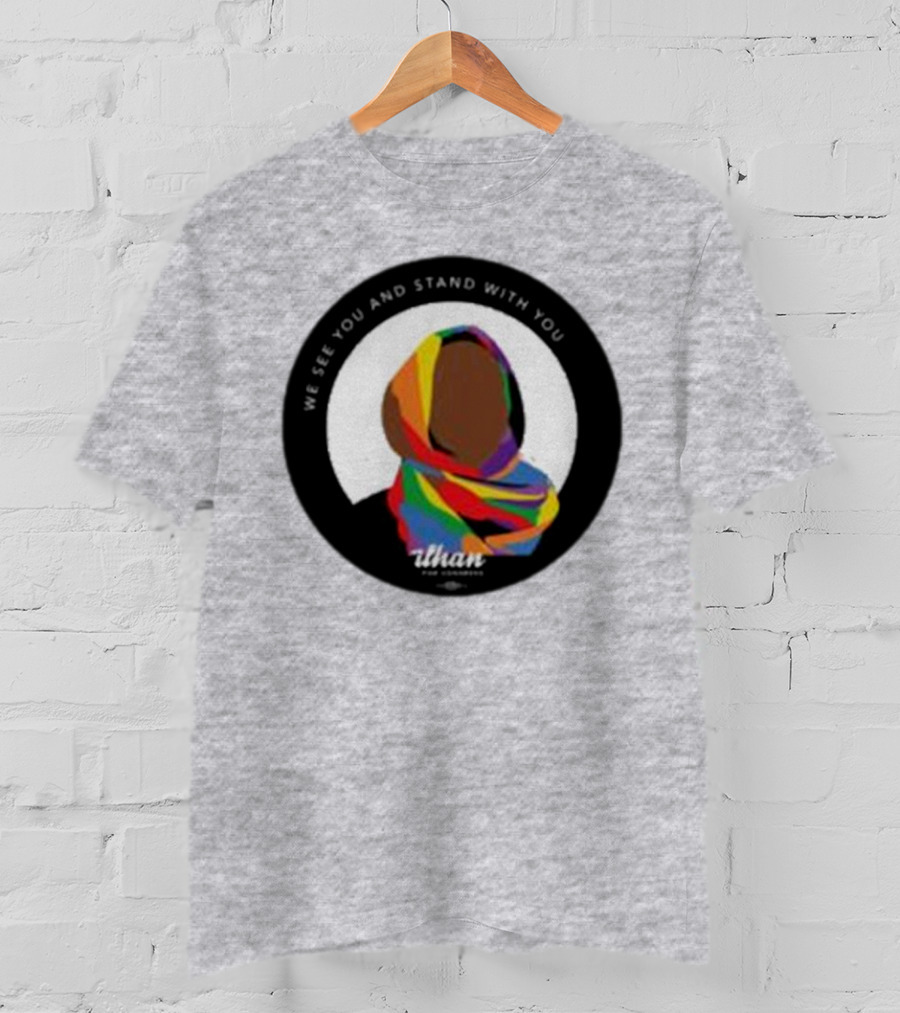 We See You And Stand With You Ilhan For Congress Colorful T-Shirt