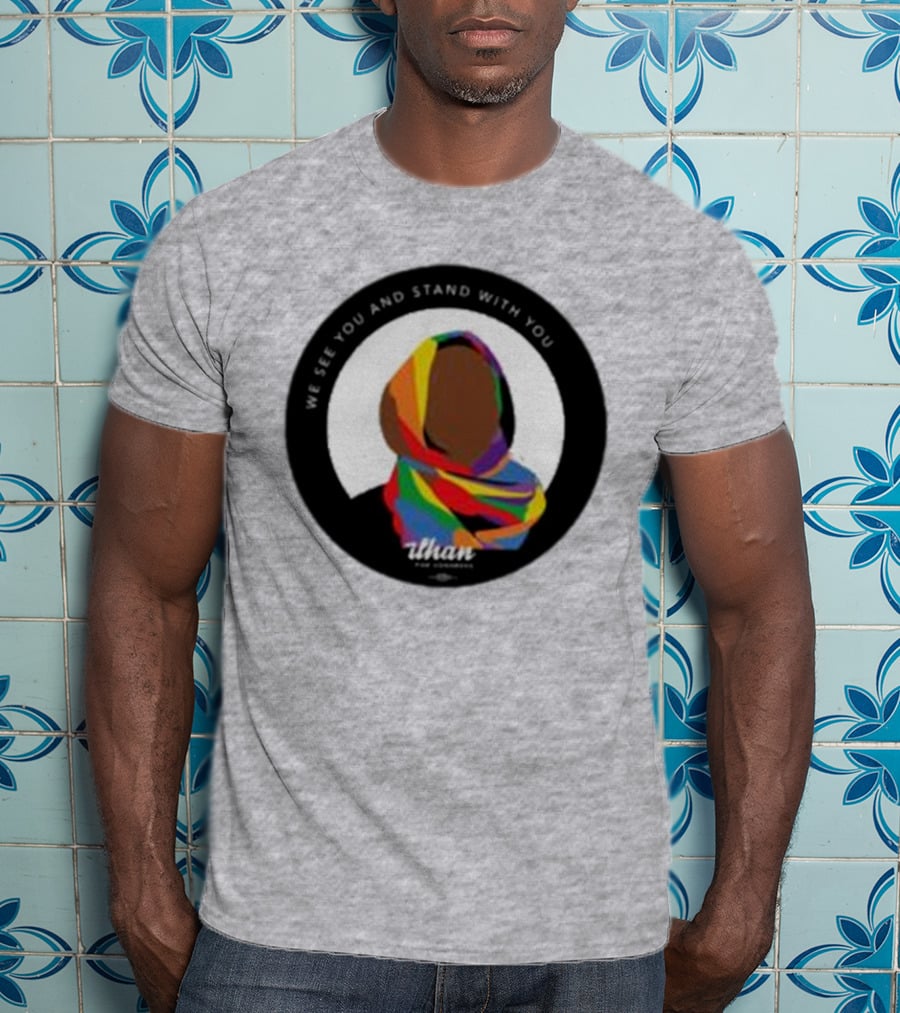 We See You And Stand With You Ilhan For Congress Colorful T-Shirt