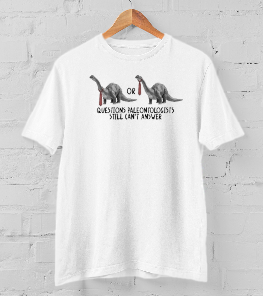 Gotfunny Questions Paleontologists Still Can’t Answer With Dinosaurs And Ties T-Shirt