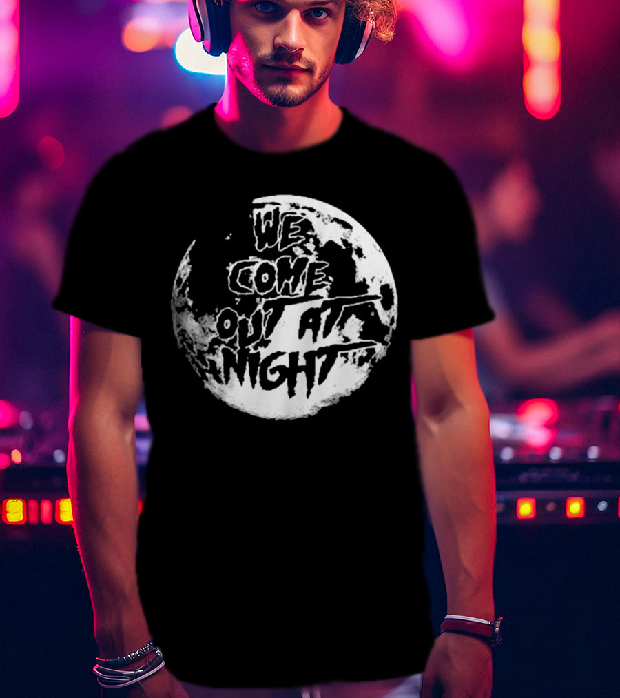 We Come Out At Night Full Moon T-Shirt