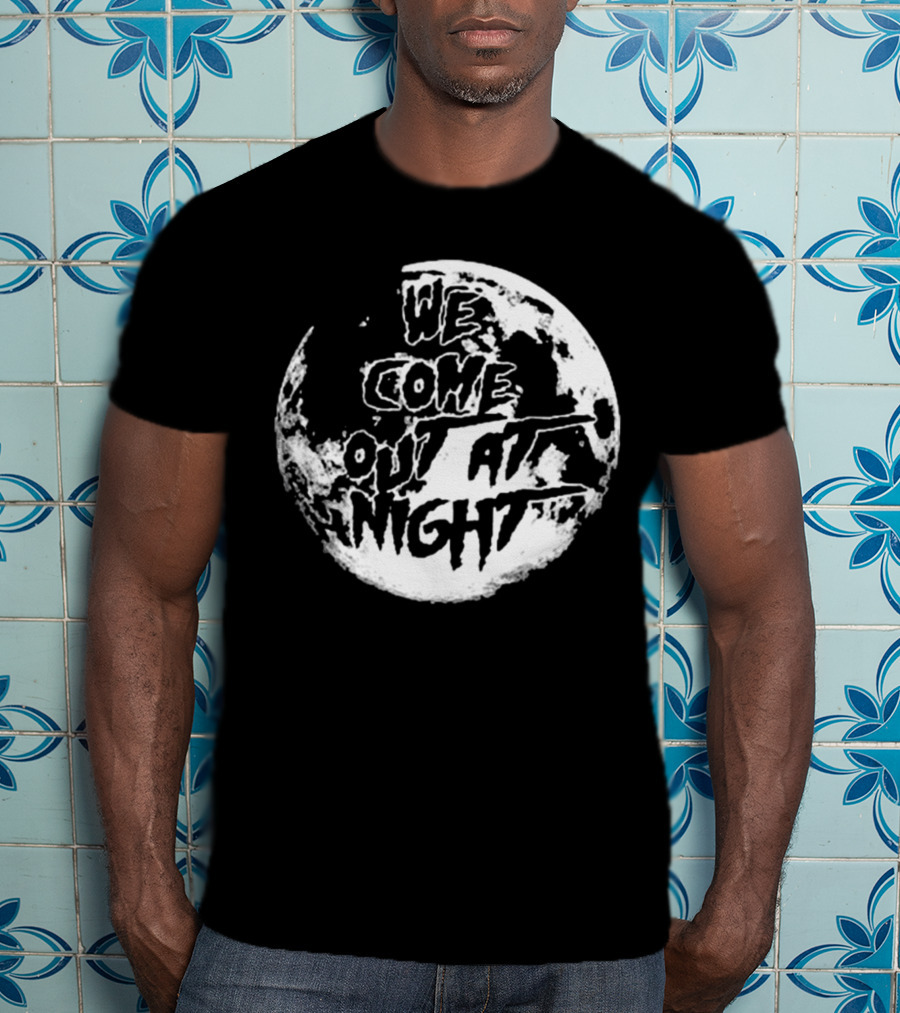 We Come Out At Night Full Moon T-Shirt