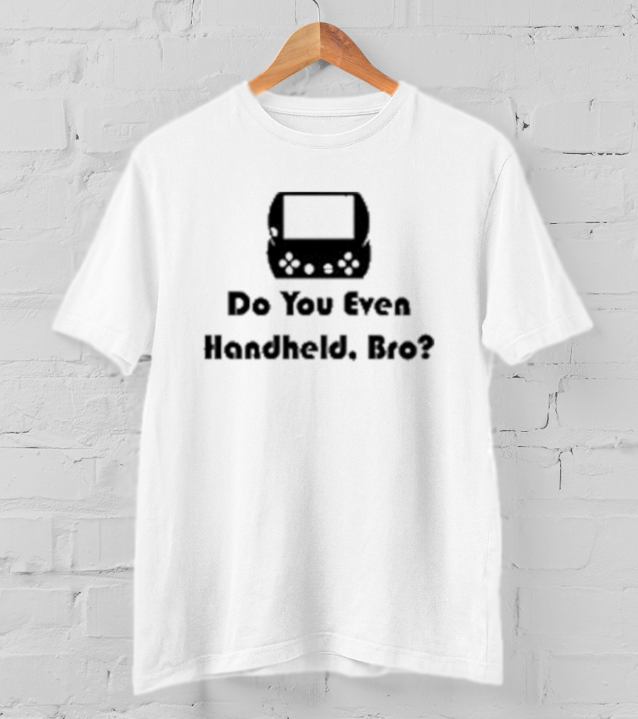 Do You Even Handheld Bro Gaming Console Question T-Shirt