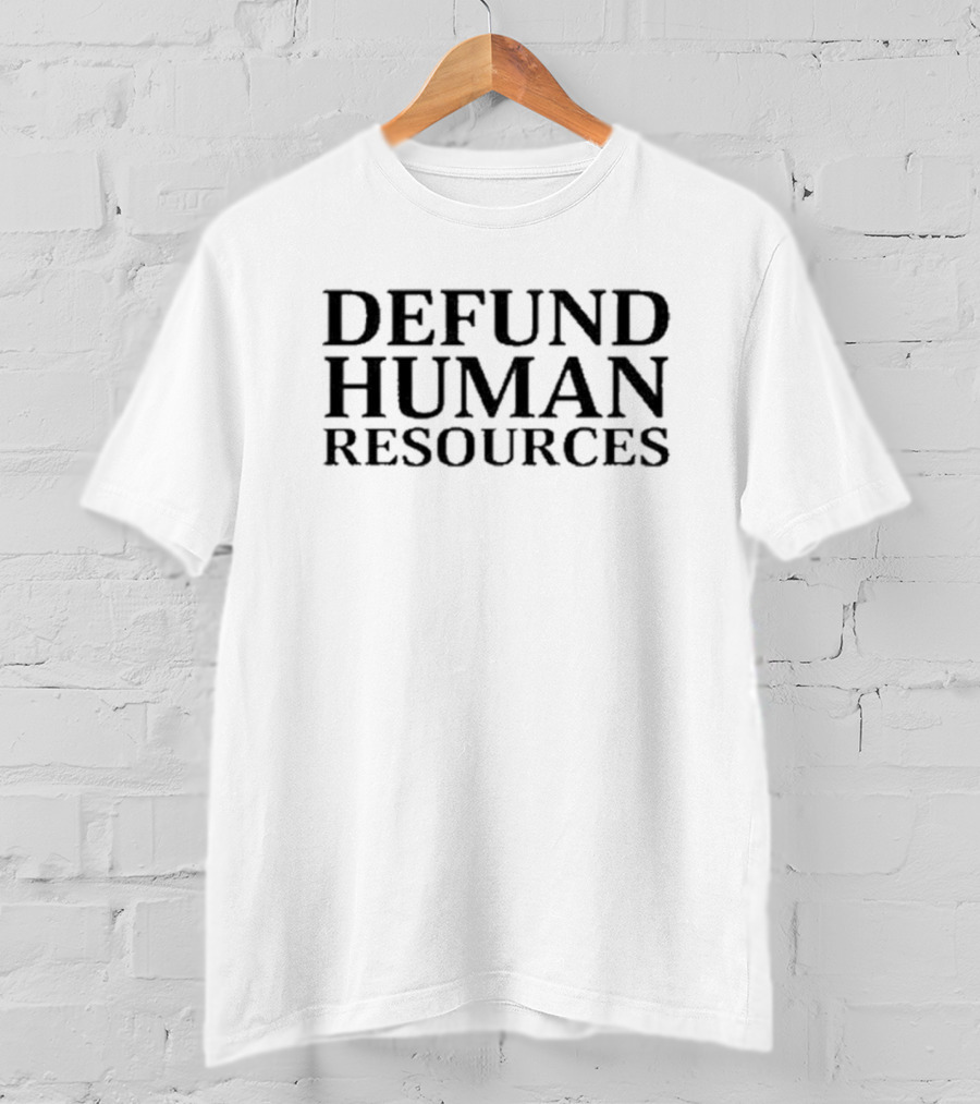 Defund Human Resources New Black Text T-Shirt