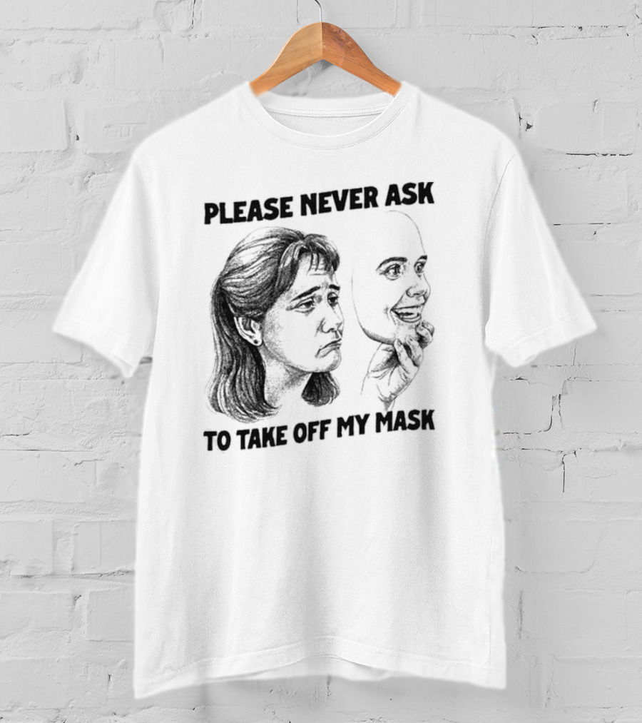 Please Never Ask To Take Off My Mask Drawing T-Shirt