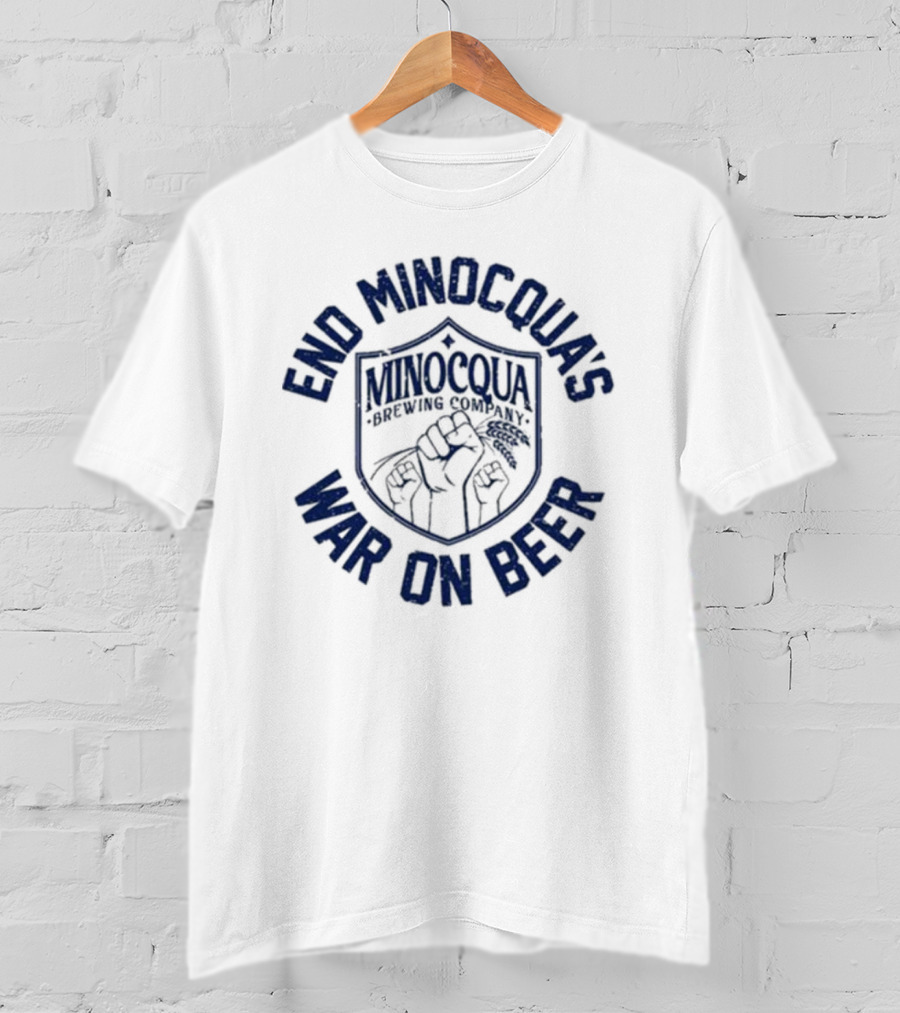 End Minocqua's War On Beer Minocqua Brewing Company T-Shirt