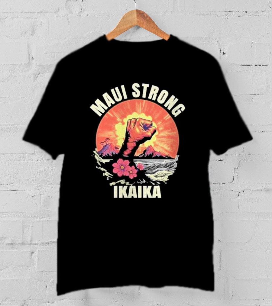 Maui Strong Ikaika Pray For Maui Lahaina Hurricane Dora Relief Hawaii T-Shirt
