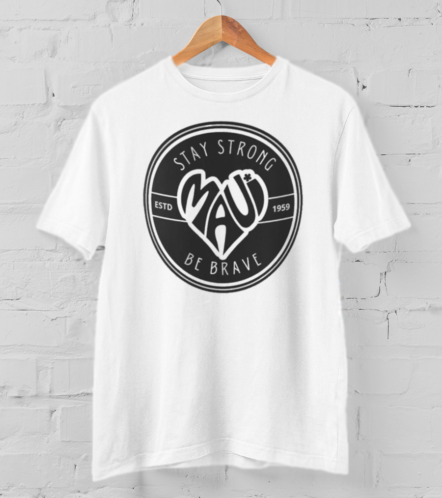 Stay Strong Be Brave Maui Estd 1959 T-Shirt