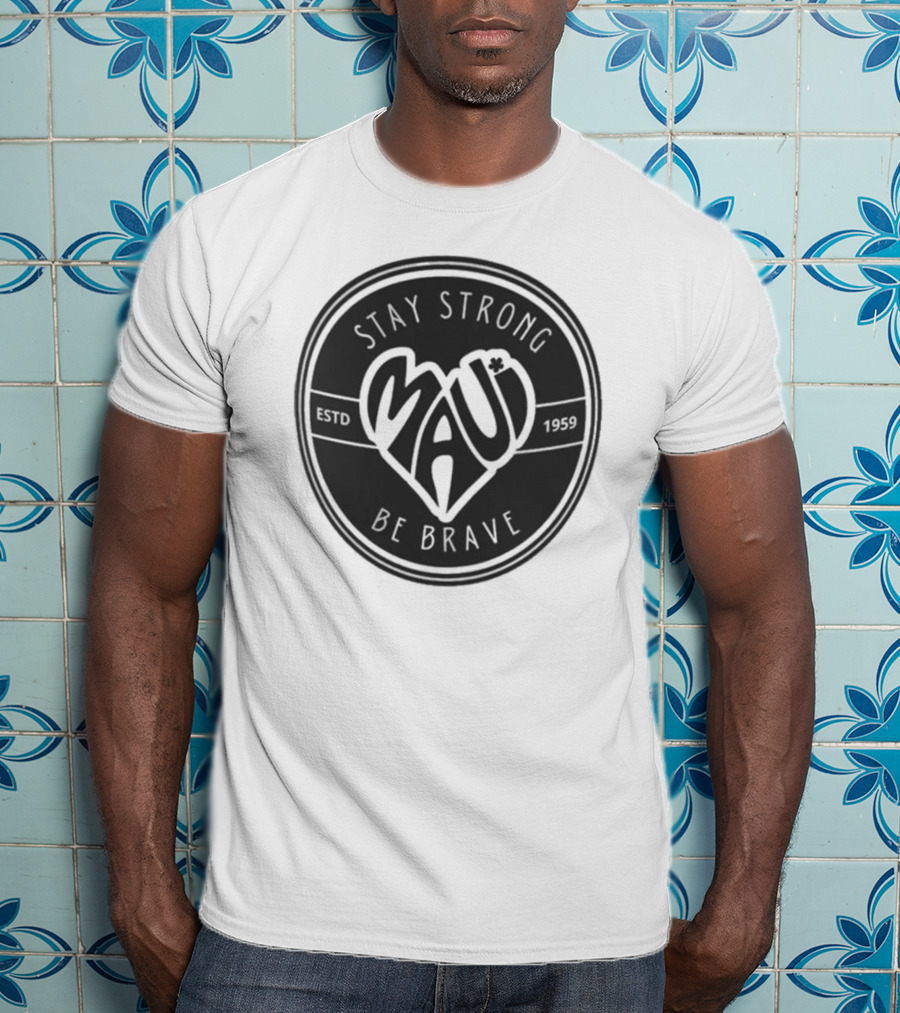 Stay Strong Be Brave Maui Estd 1959 T-Shirt