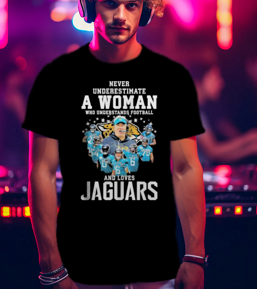 Never Underestimate A Woman Who Understands Football And Loves Jaguars Team Players T-Shirt