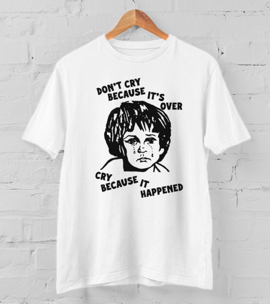 Sad Child Crying Don’t Cry Because It’s Over Cry Because It Happened T-Shirt