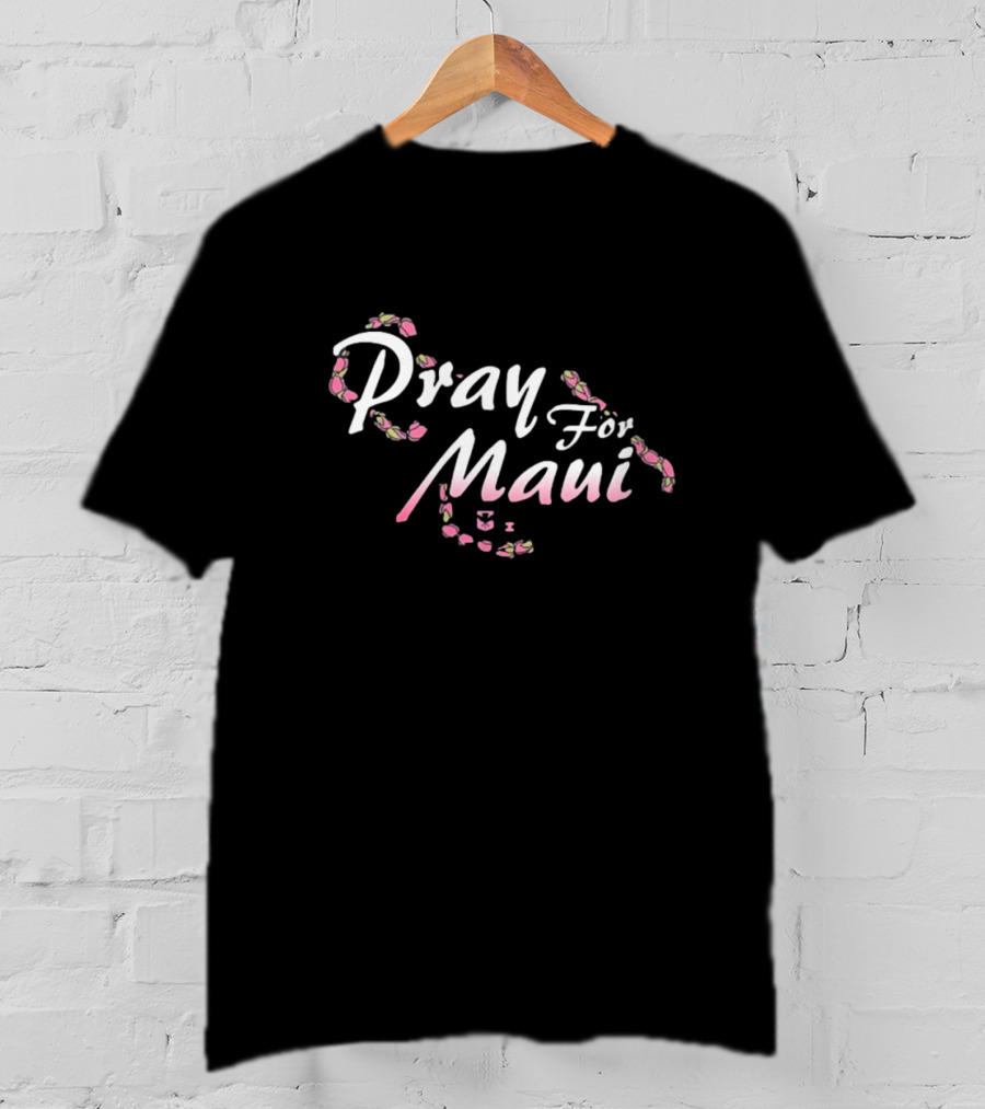 Pray For Maui Lahaina Strong Wildfire Relief Fundraiser T-Shirt