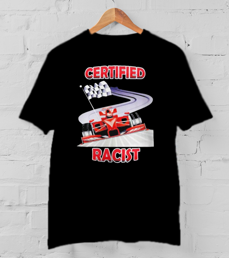 Certified Racist Race Car Chequered Flag Racing Track T-Shirt
