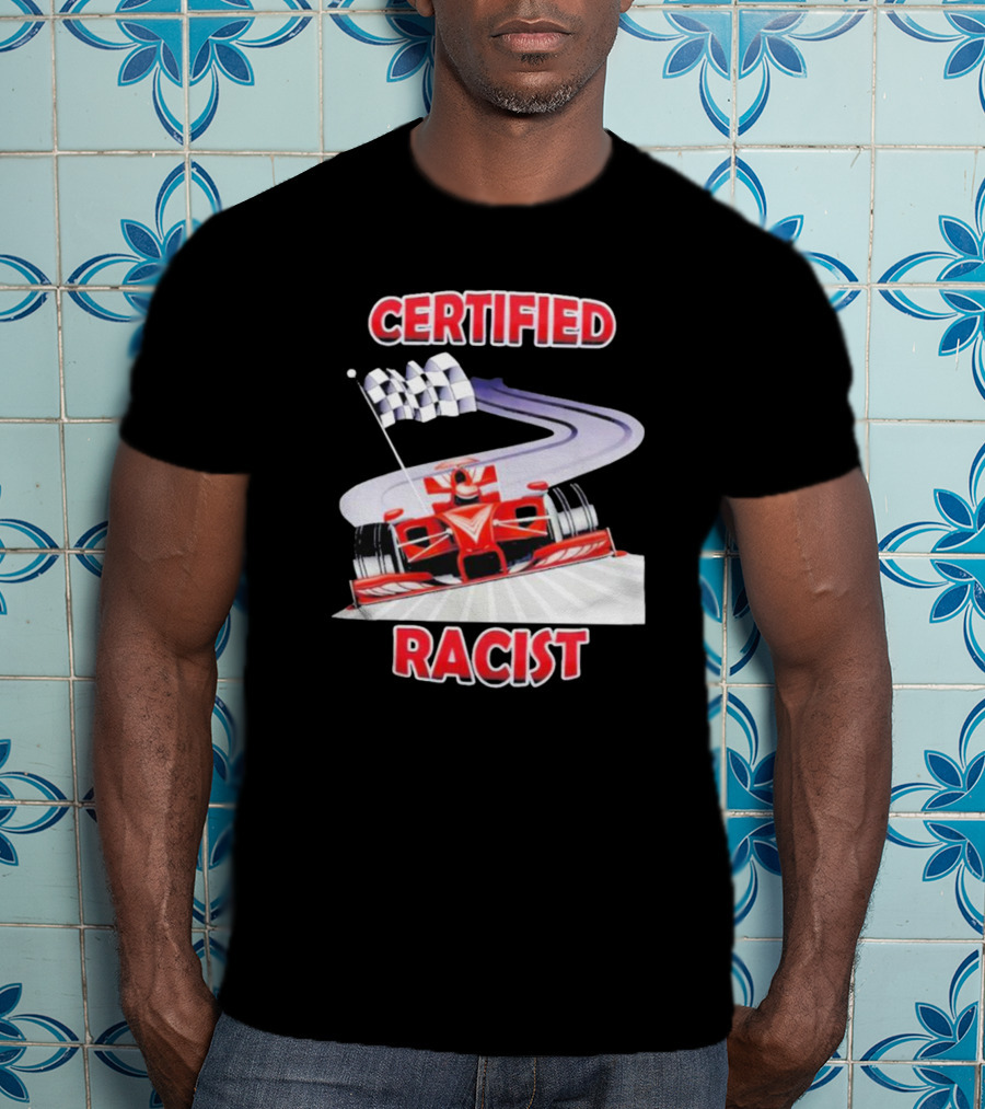 Certified Racist Race Car Chequered Flag Racing Track T-Shirt