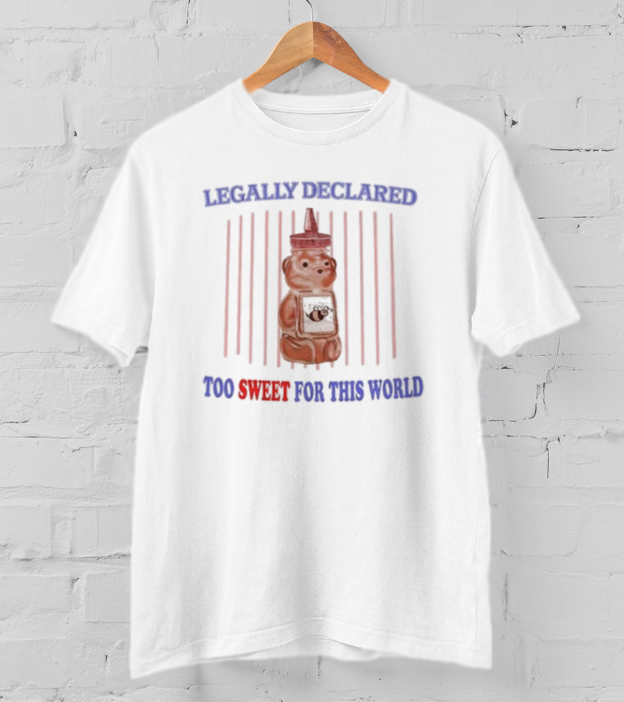 Legally Declared Too Sweet For This World Honey Bear Image T-Shirt