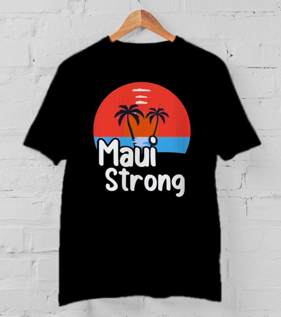 Maui Strong Fundraiser Support For Hawaii Fire Victims Maui Wildfire Relief Support T-Shirt
