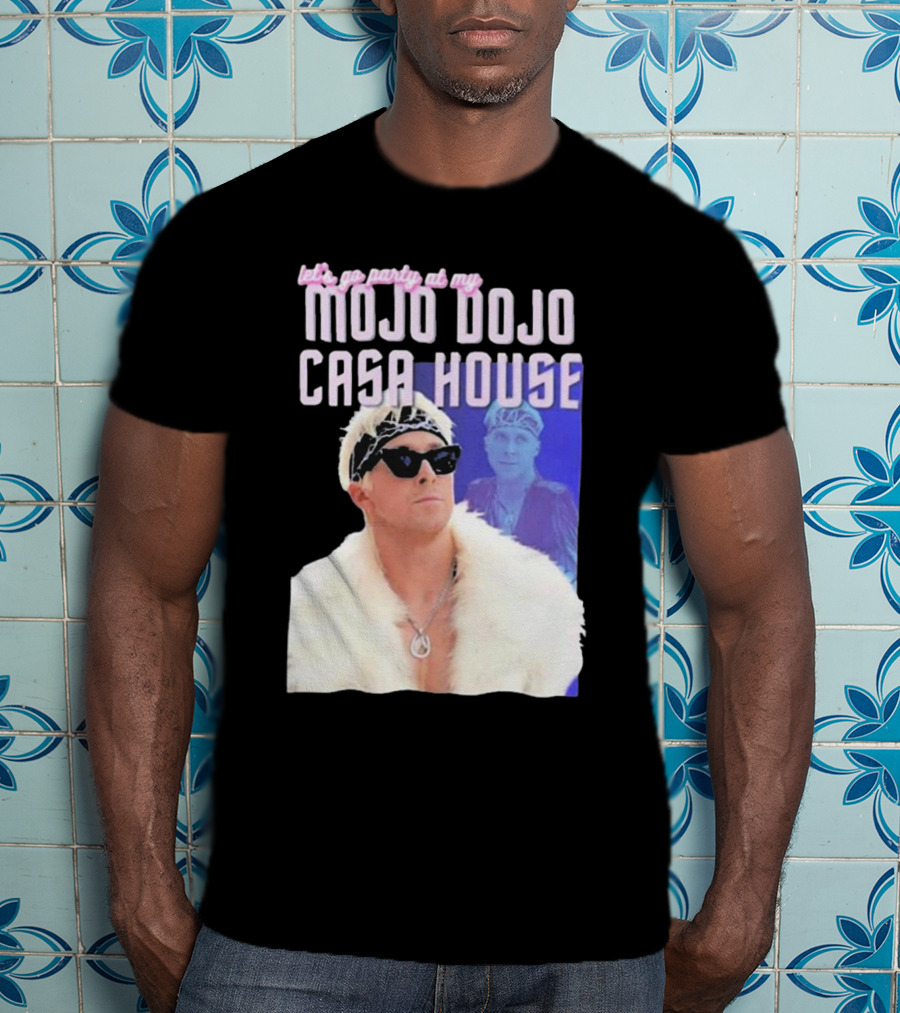 Let's Go Party At My Mojo Dojo Casa House T-Shirt