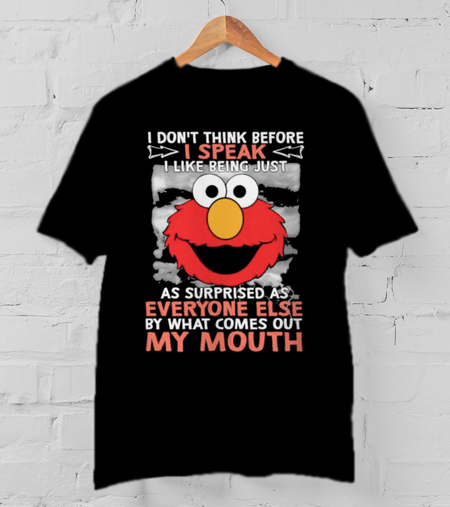 I Don't Think Before I Speak Elmo Surprised Everyone By What Comes Out My Mouth T-Shirt
