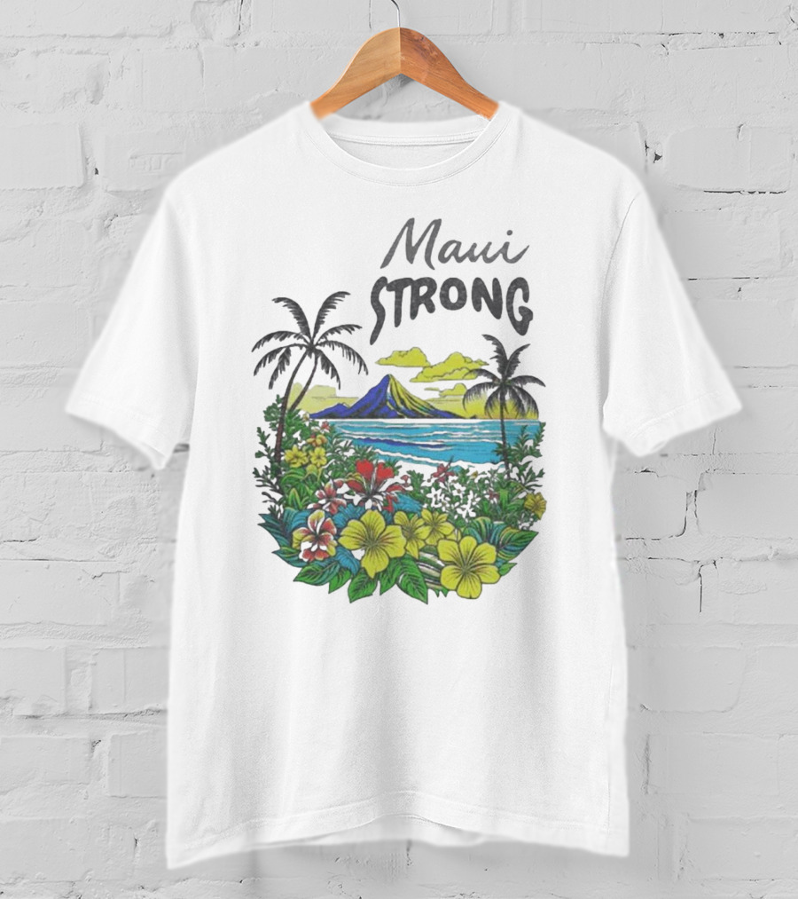 Maui Strong Scenic Island Landscape With Flowers And Palm Trees T-Shirt
