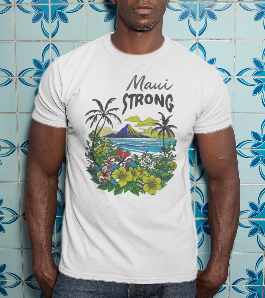 Maui Strong Scenic Island Landscape With Flowers And Palm Trees T-Shirt