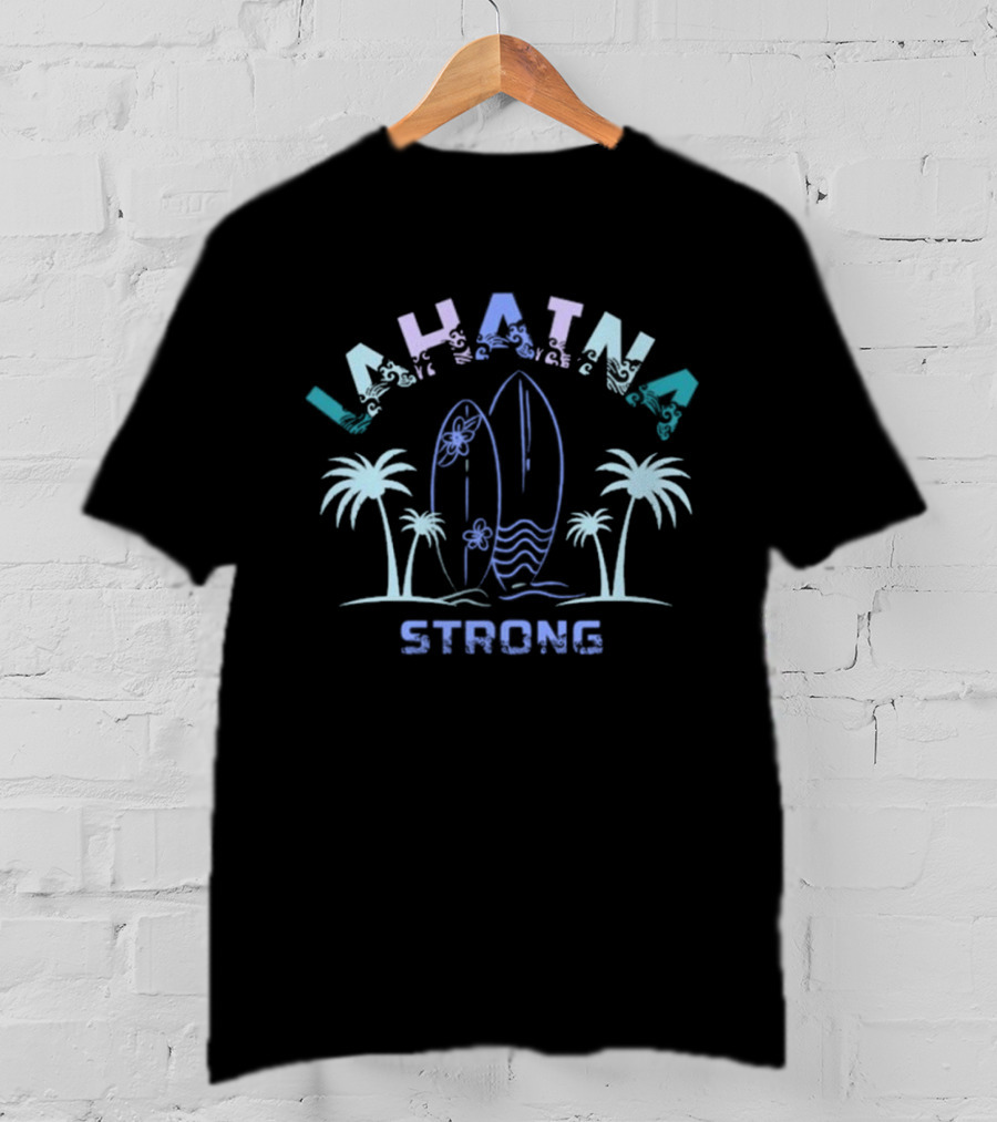Lahaina Strong Surfboards Palms Maui Ocean Waves T-Shirt