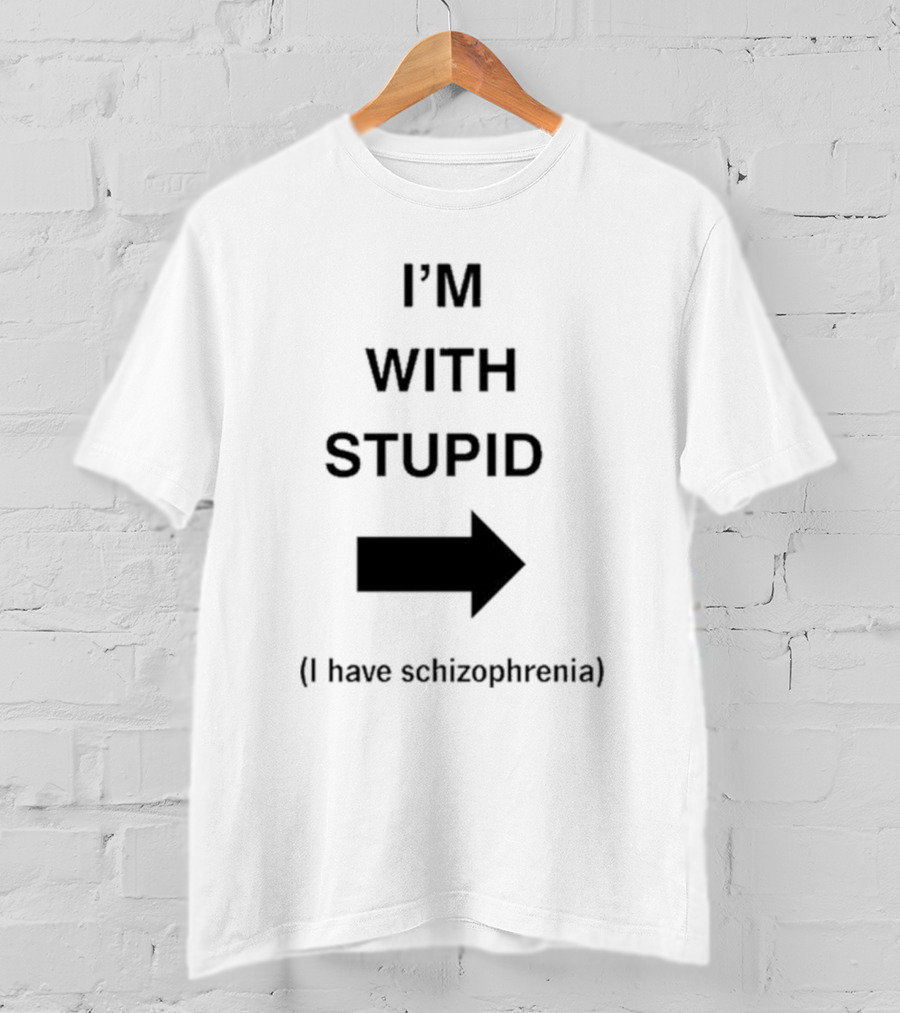 Alex Ernst I'm With Stupid I Have Schizophrenia T-Shirt