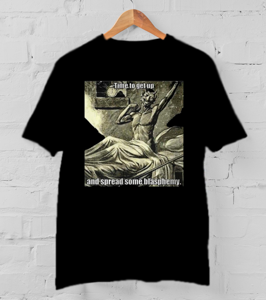 Time To Get Up Devil Illustration Spread Some Blasphemy T-Shirt