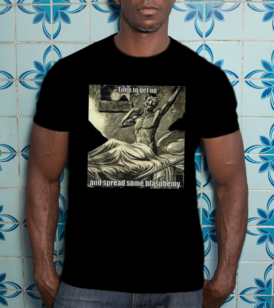 Time To Get Up Devil Illustration Spread Some Blasphemy T-Shirt