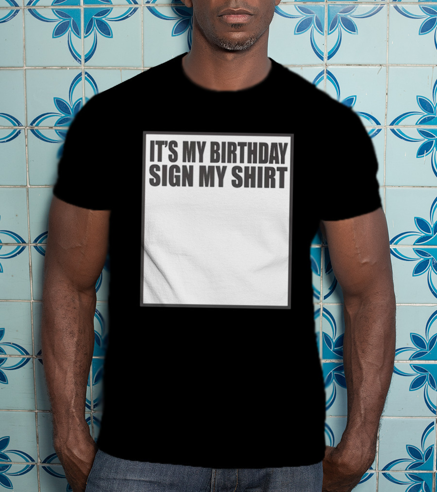 It's My Birthday Sign My T-Shirt