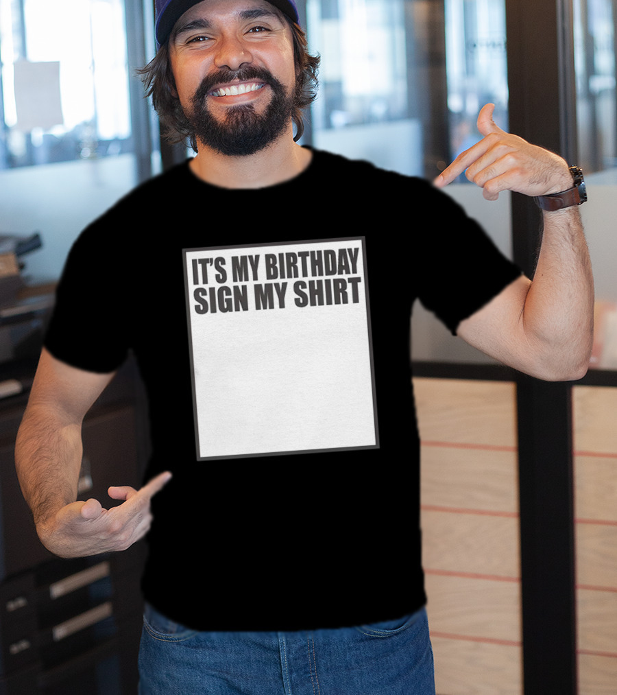It's My Birthday Sign My T-Shirt
