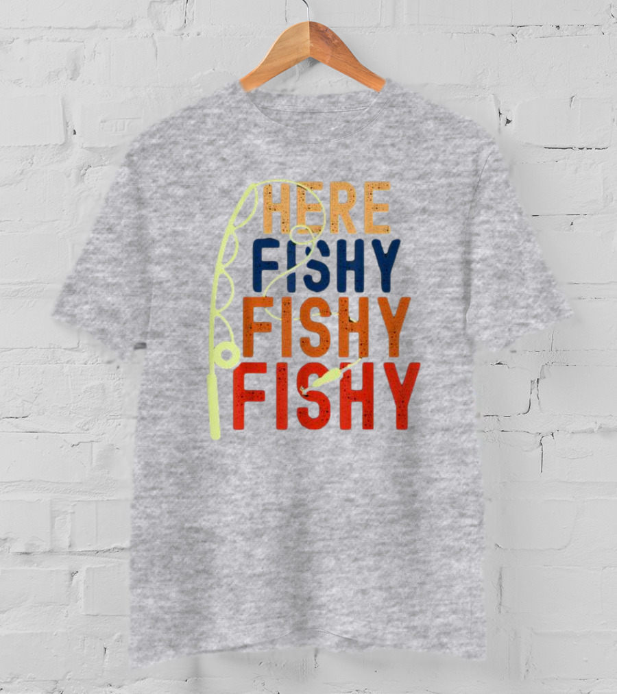Here Fishy Fishy Fishy Fishing Rod T-Shirt