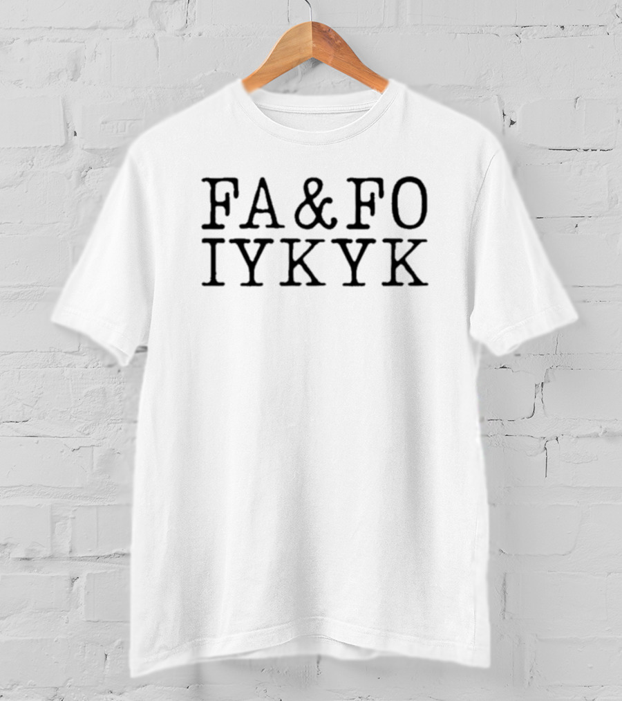 FA&FO IYKYK Phrase T-Shirt