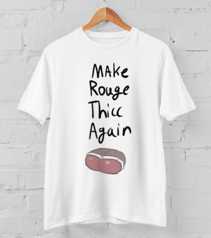 Omegasunburst Make Rouge Thicc Again Cute Cartoon Text With Humor Element T-Shirt