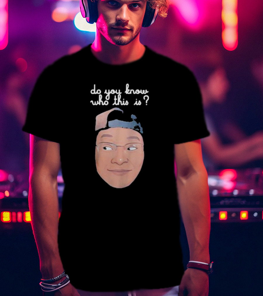 Do You Know Who This Is? T-Shirt