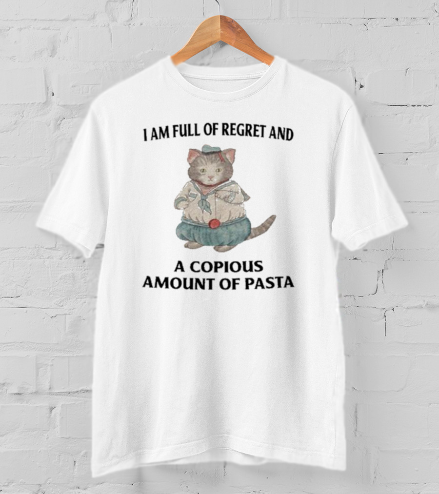 I Am Full Of Regret And A Copious Amount Of Pasta Cat In Sailor T-Shirt