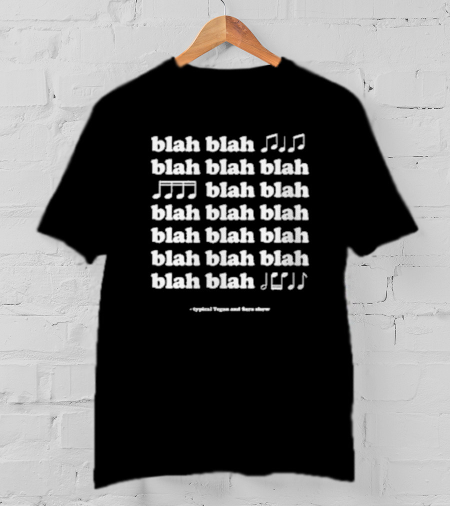 Blah Blah Blah Typical Tegan And Sara Show Music Notes T-Shirt