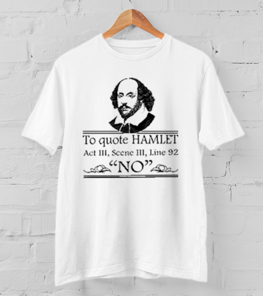William Shakespeare To Quote Hamlet Act III Scene III Line 92 No T-Shirt