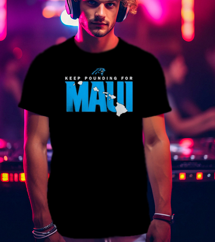 Carolina Panthers Keep Pounding For Maui Relief Effort T-Shirt